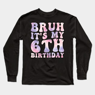 Bruh It'S My 6Th Birthday 6 Year Old Birthday Long Sleeve T-Shirt